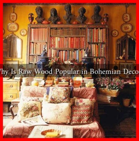 Why Is Raw Wood Popular in Bohemian Decor?