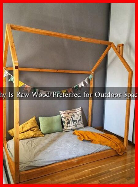 Why Is Raw Wood Preferred for Outdoor Spaces? Why Is Raw Wood Preferred for Outdoor Spaces?