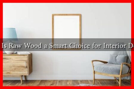 Why Is Raw Wood a Smart Choice for Interior Decor?