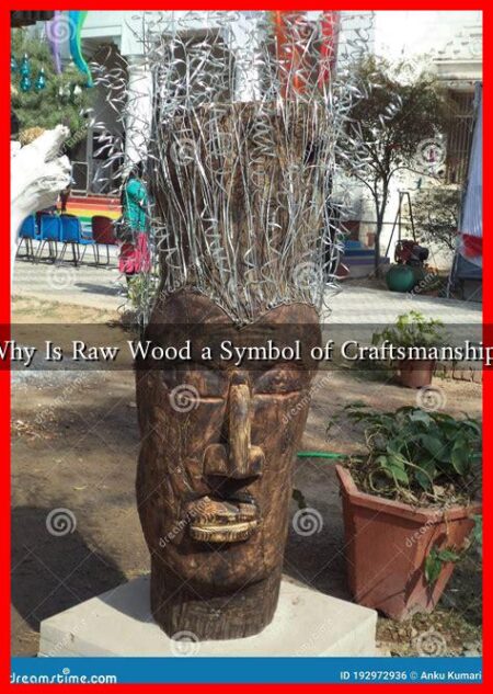 Why Is Raw Wood a Symbol of Craftsmanship? Why Is Raw Wood a Symbol of Craftsmanship?
