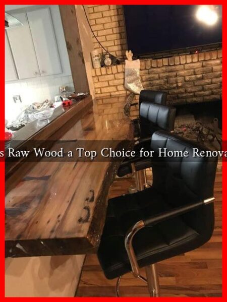 Why Is Raw Wood a Top Choice for Home Renovations?