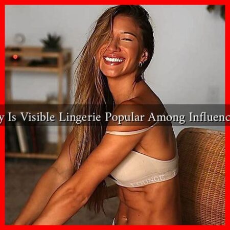Why Is Visible Lingerie Popular Among Influencers?