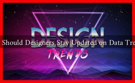 Why Should Designers Stay Updated on Data Trends? Why Should Designers Stay Updated on Data Trends?