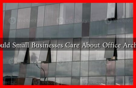 Why Should Small Businesses Care About Office Architecture?