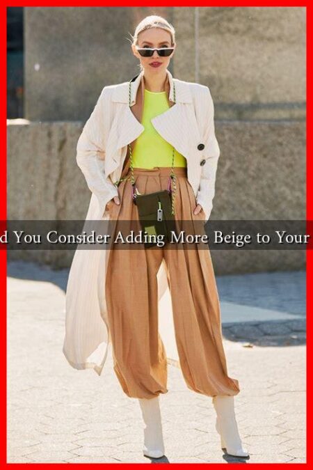Why Should You Consider Adding More Beige to Your Wardrobe?