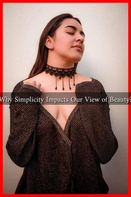 Why Simplicity Impacts Our View of Beauty? Why Simplicity Impacts Our View of Beauty?