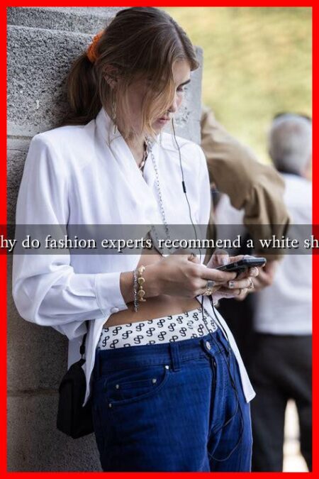 Why do fashion experts recommend a white shirt Why do fashion experts recommend a white shirt