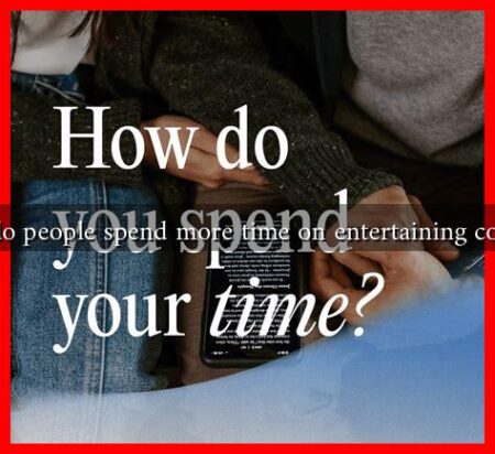 Why do people spend more time on entertaining content? Why do people spend more time on entertaining content?