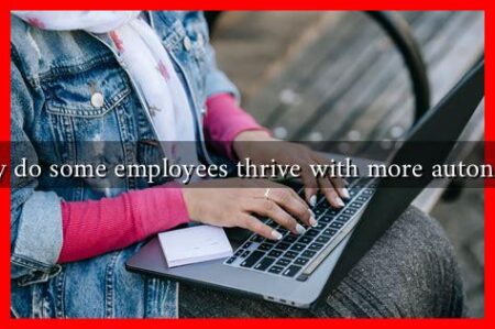Why do some employees thrive with more autonomy