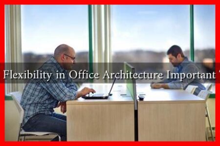 Why is Flexibility in Office Architecture Important Today?