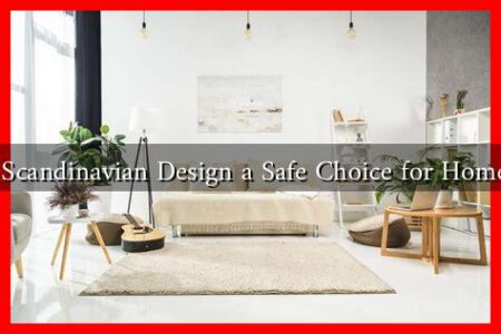 Why is Scandinavian Design a Safe Choice for Home Decor Why is Scandinavian Design a Safe Choice for Home Decor