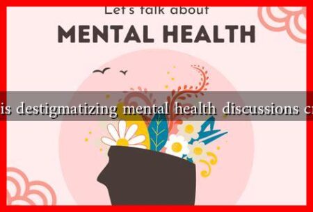 Why is destigmatizing mental health discussions crucial