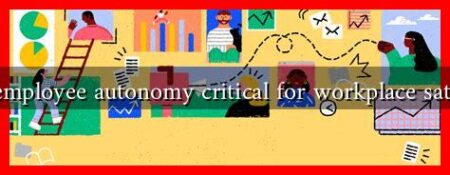 Why is employee autonomy critical for workplace satisfaction