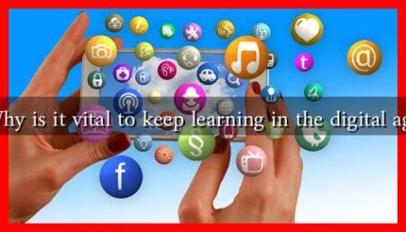 Why is it vital to keep learning in the digital age
