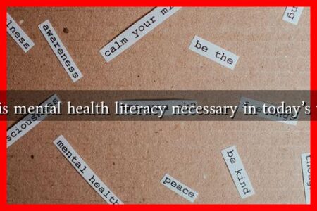 Why is mental health literacy necessary in today’s world Why is mental health literacy necessary in today’s world