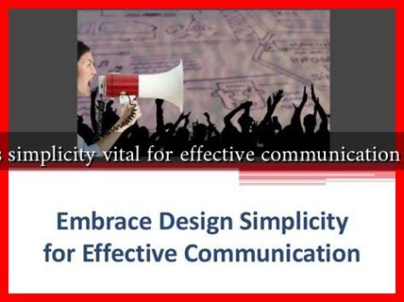 Why is simplicity vital for effective communication design