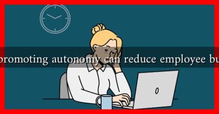 Why promoting autonomy can reduce employee burnout Why promoting autonomy can reduce employee burnout
