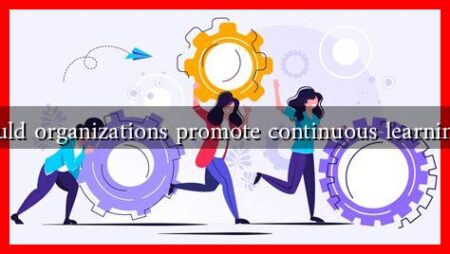 Why should organizations promote continuous learning culture Why should organizations promote continuous learning culture