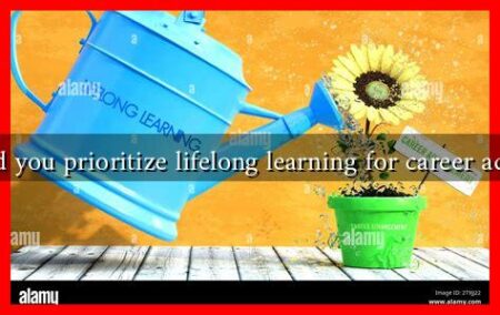 Why should you prioritize lifelong learning for career advancement Why should you prioritize lifelong learning for career advancement