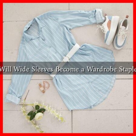 Will Wide Sleeves Become a Wardrobe Staple Will Wide Sleeves Become a Wardrobe Staple