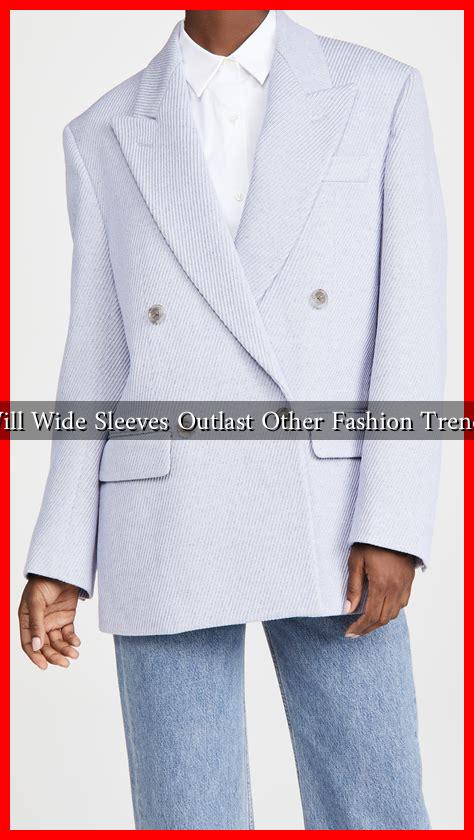 Will Wide Sleeves Outlast Other Fashion Trends Will Wide Sleeves Outlast Other Fashion Trends