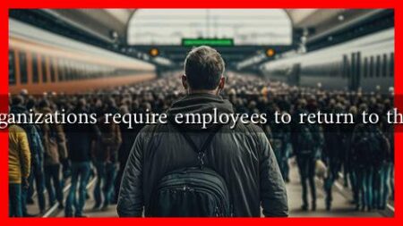 Will organizations require employees to return to the office Will organizations require employees to return to the office