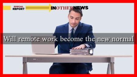 Will remote work become the new normal Will remote work become the new normal